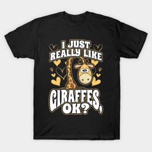 I just really like giraffes ok T-Shirt